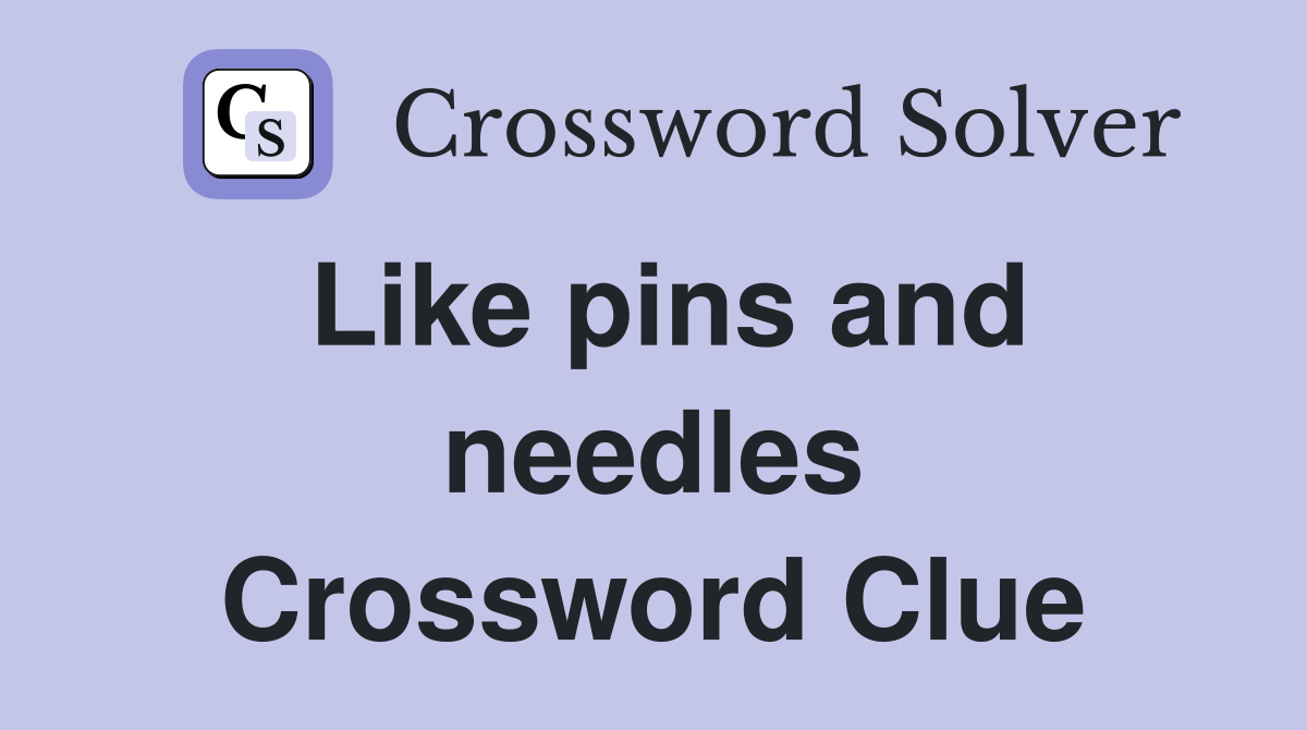 Like pins and needles Crossword Clue Answers Crossword Solver